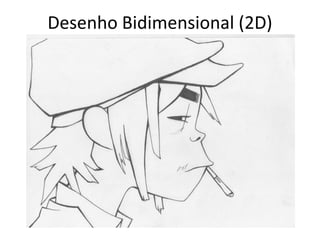 Desenho Bidimensional (2D)
 