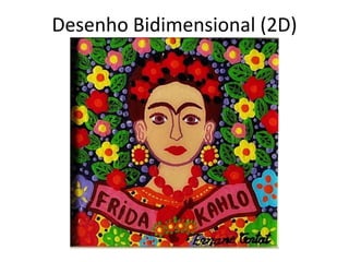 Desenho Bidimensional (2D)
 