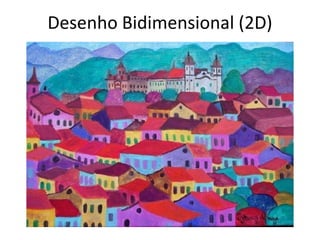 Desenho Bidimensional (2D)
 
