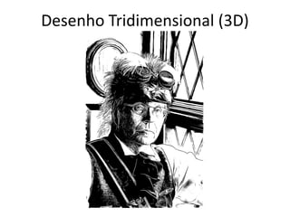 Desenho Tridimensional (3D)
 