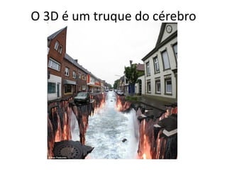 O 3D é um truque do cérebro
 