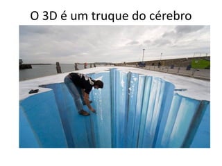 O 3D é um truque do cérebro
 