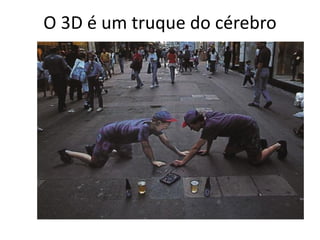 O 3D é um truque do cérebro
 