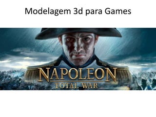 Modelagem 3d para Games
 