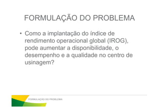 JUSTIFICATIVA
• Empresa: Mercado competitivo, necessidade de
aumentar a capacidade e reduzir custos;
• Acadêmico: Pesquisa bibliográfica com prática através
de coleta de dados geram conhecimento parade coleta de dados geram conhecimento para
resolver problemas;
• Pessoal: Conhecimento teórico e aplicação dos
conceitos na organização resultam em habilidade
conceitual e senso crítico.
JUSTIFICATIVA
 