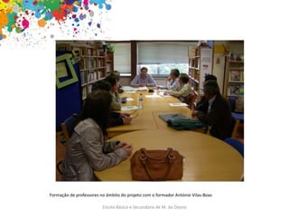 Escola Básica e Secundária de M. do Douro
Formação de professores no âmbito do projeto com o formador António Vilas-Boas
 