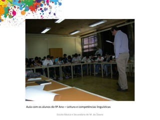 Escola Básica e Secundária de M. do Douro
Aula com os alunos do 9º Ano – Leitura e competências linguísticas
 
