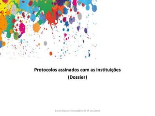 Escola Básica e Secundária de M. do Douro
Protocolos assinados com as instituições
(Dossier)
 