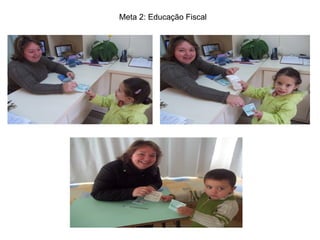 Meta 2: Educação Fiscal
 