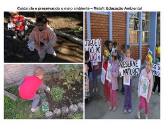 Cuidando e preservando o meio ambiente – Meta1: Educação Ambiental
 