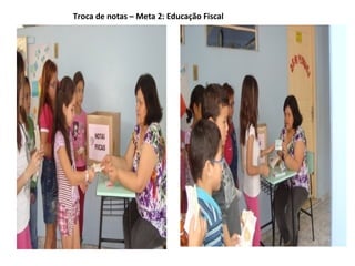 Troca de notas – Meta 2: Educação Fiscal
 