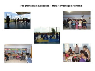 Programa Mais Educação – Meta7: Promoção Humana
 