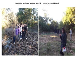 Pesquisa sobre a água – Meta 1: Educação Ambiental
 