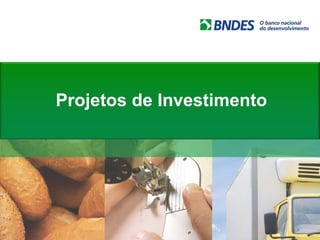 Projetos de Investimento
 