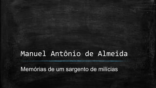 Manuel Antônio de Almeida
Memórias de um sargento de milícias
 