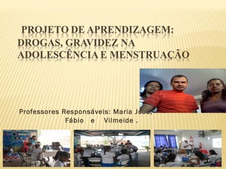 Professores Responsáveis: Maria José; Fábio  e  Vilmeide . 