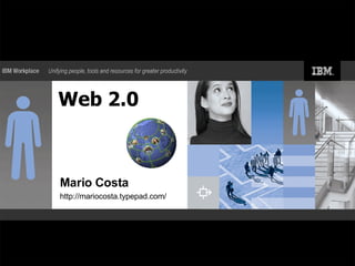 Web 2.0 Mario Costa http://mariocosta.typepad.com/ 