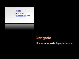 http://mariocosta.typepad.com/ Obrigado Mario Costa [email_address] 