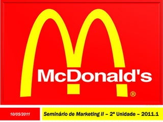 10/05/2011   Seminário de Marketing II – 2ª Unidade – 2011.1
 