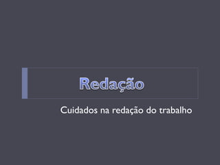 Cuidados na redação do trabalho  