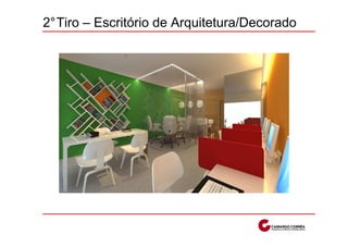 2°Tiro – Escritório de Arquitetura/Decorado
 