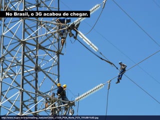 No Brasil, o 3G acabou de chegar.




http://www.rs.gov.br/arquivos/img_noticias/CEEE_LT230_POA_Norte_FCV_75%5B1%5D.jpg
 
