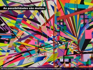 As possibilidades são muitas.




http://www.escolasaopaulo.org/atividades/possibilidades-da-pintura-na-arte-contemporanea/image
 