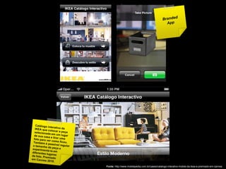 Fonte: http://www.mobilepedia.com.br/cases/catalogo-interativo-mobile-da-ikea-e-premiado-em-cannes
 