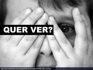 QUER VER?



http://www.mattoldroyd.com/wordpress/wp-content/uploads/2008/10/boy_fear.jpg
 