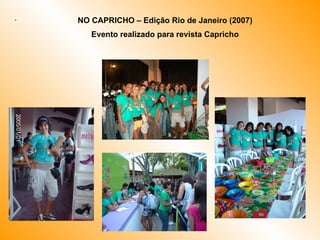 . NO CAPRICHO – Edição Rio de Janeiro (2007) Evento realizado para revista Capricho 