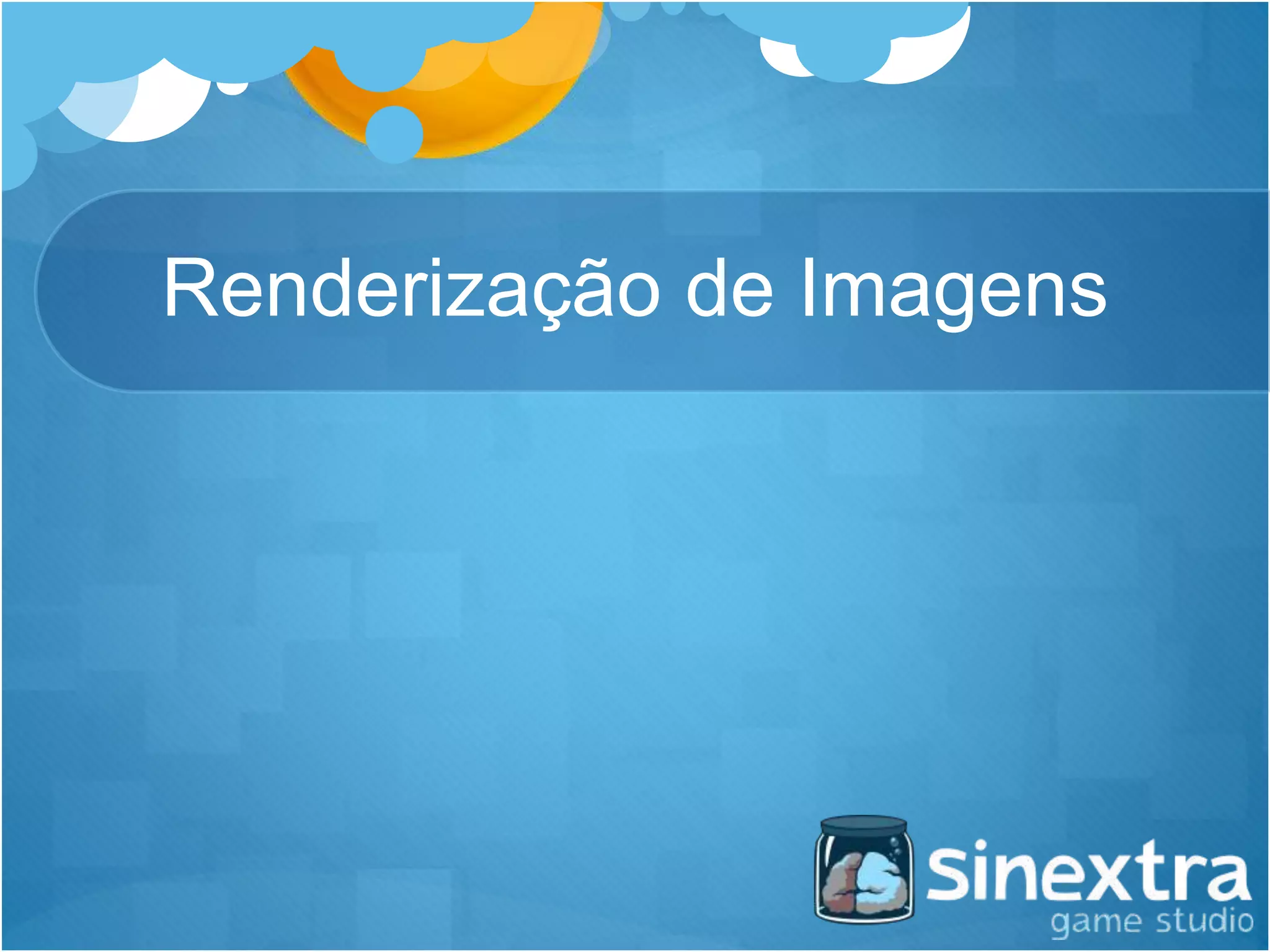 Renderização de Imagens
 