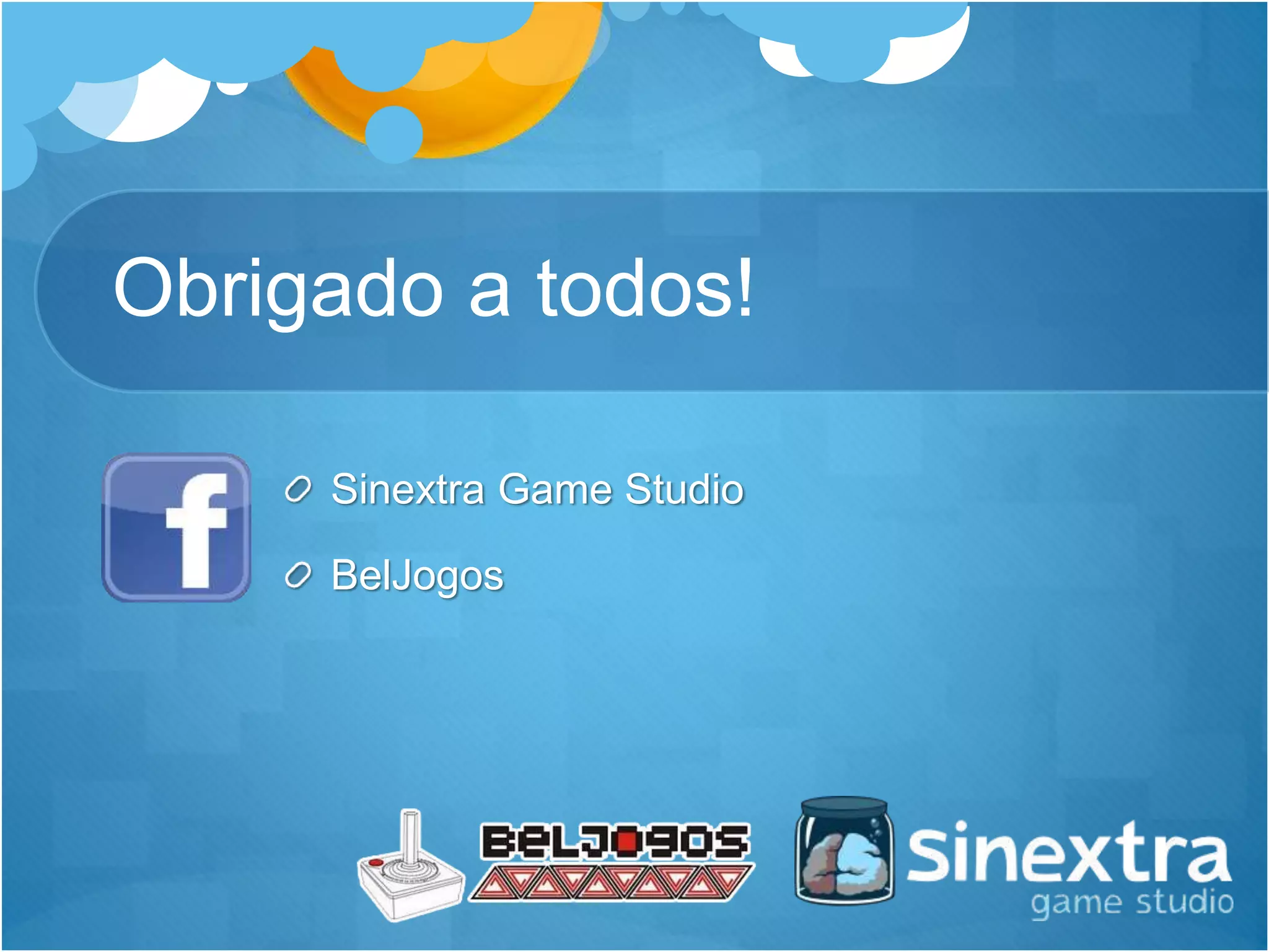 Obrigado a todos!
Sinextra Game Studio
BelJogos
 