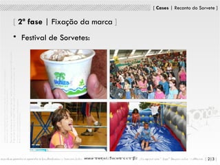 [   2 ª fase  | Fixação da marca   ] Festival de Sorvetes: 