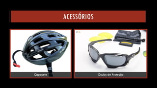 ACESSÓRIOS 
Óculos de Proteção 
Capacete  
