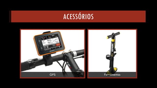 ACESSÓRIOS 
GPS 
Ferramentas  