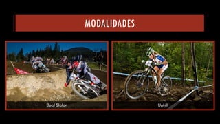 MODALIDADES 
Dual Slalon 
Uphill  
