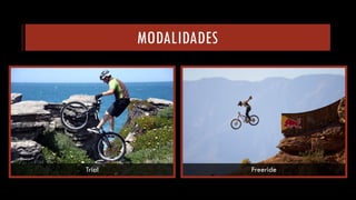 MODALIDADES 
Trial 
Freeride  