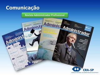Revista Administrador Profissional
Comunicação
 