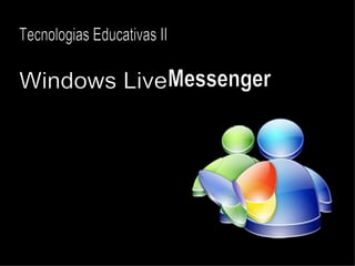 Windows Live  Messenger Tecnologias Educativas II  