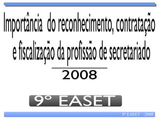 9º EASET 2008 Importância  do reconhecimento, contratação e fiscalização da profissão de secretariado 