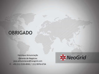 OBRIGADO Henrique Annunciação Gerente de Negócios [email_address] F:  +55 (11) 2135-8592 /  (11) 9976-6734 