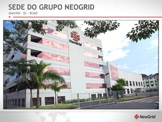 SEDE DO GRUPO NEOGRID Joinville – SC - Brasil 