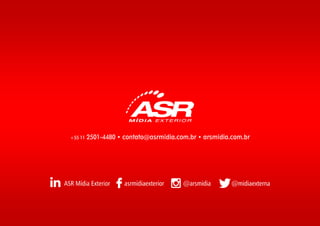 +55 11 2501-4480 • contato@asrmidia.com.br • arsmidia.com.br
 