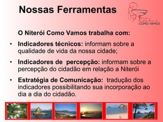 Rio Como VamosIncide na Cidade do Rio de Janeiro,com 6.093.472 habitantes e 1.182Km2. O valor do PIB percapta é deU$1.314,00. O IDH - Indice de DesenvolvimentoHumano é de 0.840.