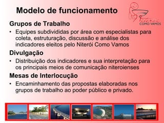 Rio Como VamosAgenda 2009-2010Ampliar a mobilização e promover a participação dos setores sociais, especialmente os de base comunitária. 	Avançar na interlocução com a prefeitura e com a câmara de vereadores.