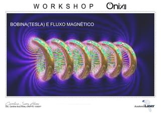 BOBINA(TESLA) E FLUXO MAGNÉTICO
 
