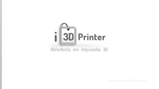 www.impressao3dprinter.com.br 
Referência em impressão 3D  