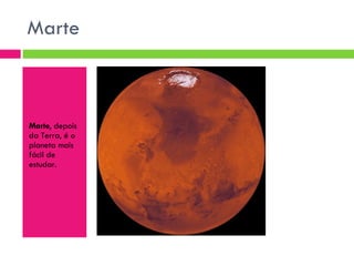 Marte  Marte , depois da Terra, é o planeta mais fácil de estudar. 