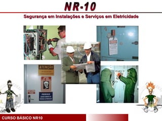Segurança em Instalações e Serviços em Eletricidade




CURSO BÁSICO NR10
 