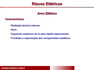 Riscos Elétricos

                              Arco Elétrico
  Características

      • Radiação térmica intensa;
      •...